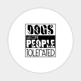 Dogs welcome people tolerated , Dogs welcome people tolerated , Dogs , Dogs lovers , National dog day , Dog Christmas day Magnet